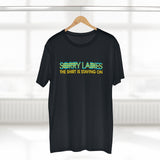 Sorry Ladies The Shirt Is Staying On - Guys Tee