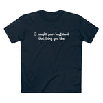 I Taught Your Boyfriend That Thing You Like - Guys Tee