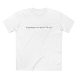 Any Way We Can Speed This Up? - Guys Tee