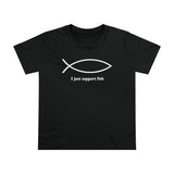 I Just Support Fish - Ladies Tee