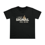I Always Signal While Driving - Ladies Tee