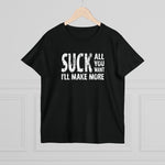 Suck All You Want I'll Make More - Ladies Tee
