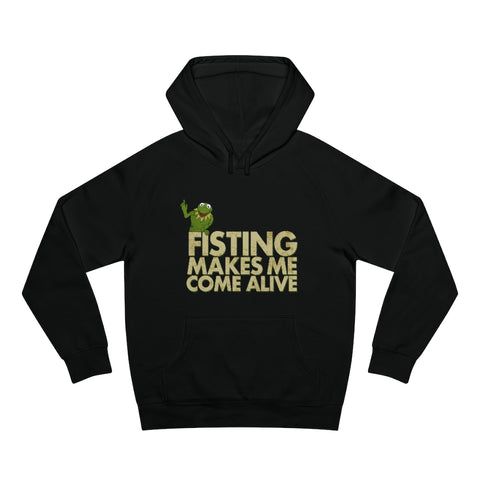 Fisting Makes Me Come Alive (Kermit The Frog) - Hoodie