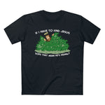 If I Have To Find Jesus Does That Mean He's Hiding? - Guys Tee