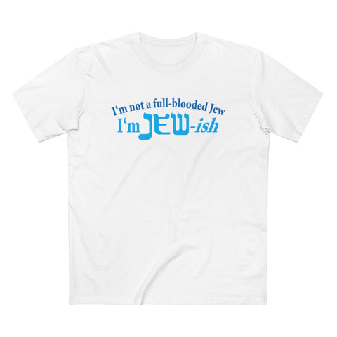 I'm Not A Full Blooded Jew - I'm Jewish - Guys Tee