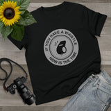 If You Have A Whistle Now Is The Time - Ladies Tee