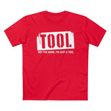 Tool (Not The Band I'm Just A Tool) - Guys Tee