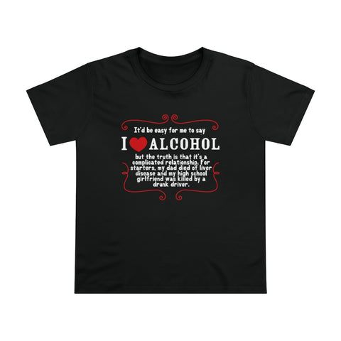 It'd Be Easy For Me To Say I Love Alcohol - Ladies Tee