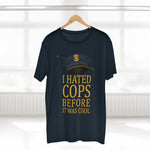 I Hated Cops Before It Was Cool - Guys Tee