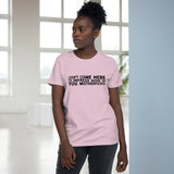 I Didn't Come Here To Impress None Of You Motherfuckers - Ladies Tee
