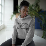 Teachers Are Overpaid - Hoodie