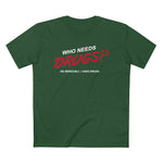 Who Needs Drugs?  No Seriously I Have Drugs - Guys Tee