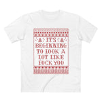 It's Beginning To Look A Lot Like Fuck You - Guys Tee
