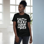 Shut The Fuck Up And Drink Your Beer - Ladies Tee