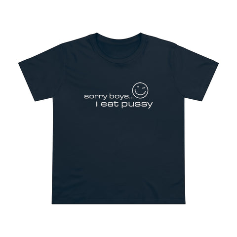 Sorry Boys - I Eat Pussy - Ladies Tee