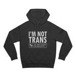 I'm Not Trans. I Just Want To Watch Your Daughter Pee. - Hoodie