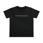 I Don't Like White People Either - Ladies Tee