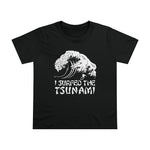 I Surfed The Tsunami - Ladies Tee
