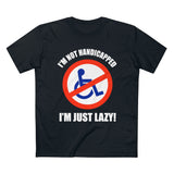 I'm Not Handicapped - I'm Just Lazy - Guys Tee