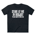 Stare At Me In Disgust - Guys Tee