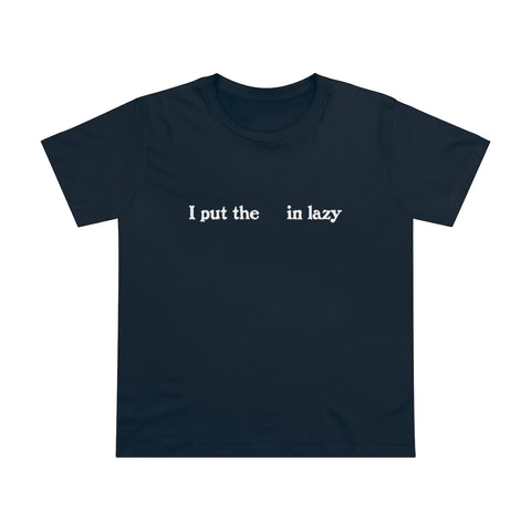 I Put The  In Lazy - Ladies Tee