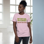 Did I Just Walk Into A Garden? - Ladies Tee