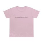 My Dyslexia Is Getting Whores. - Ladies Tee