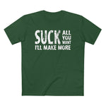 Suck All You Want I'll Make More - Guys Tee