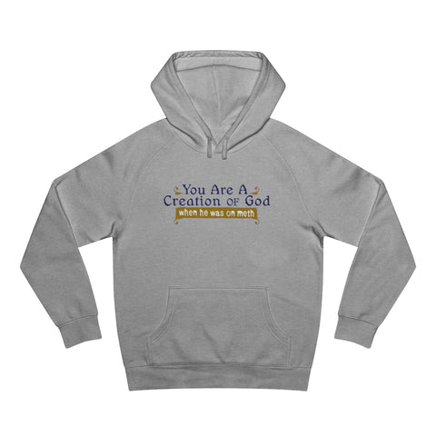 You Are A Creation Of God - When He Was On Meth - Hoodie
