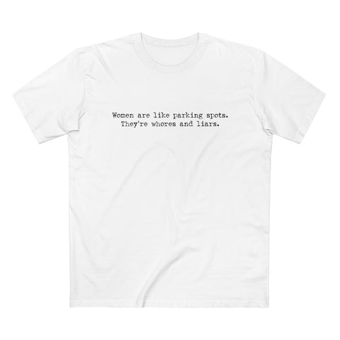 Women Are Like Parking Spots. They're Whores And Liars. - Guys Tee