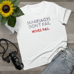 Marriages Don't Fail. Wives Fail. - Ladies Tee